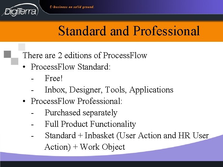 Standard and Professional There are 2 editions of Process. Flow • Process. Flow Standard: