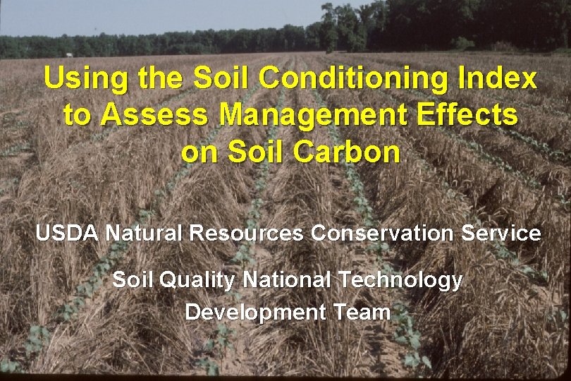 Using the Soil Conditioning Index to Assess Management Effects on Soil Carbon USDA Natural