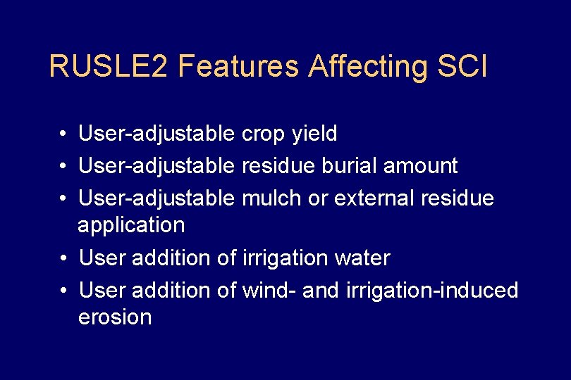 RUSLE 2 Features Affecting SCI • User-adjustable crop yield • User-adjustable residue burial amount