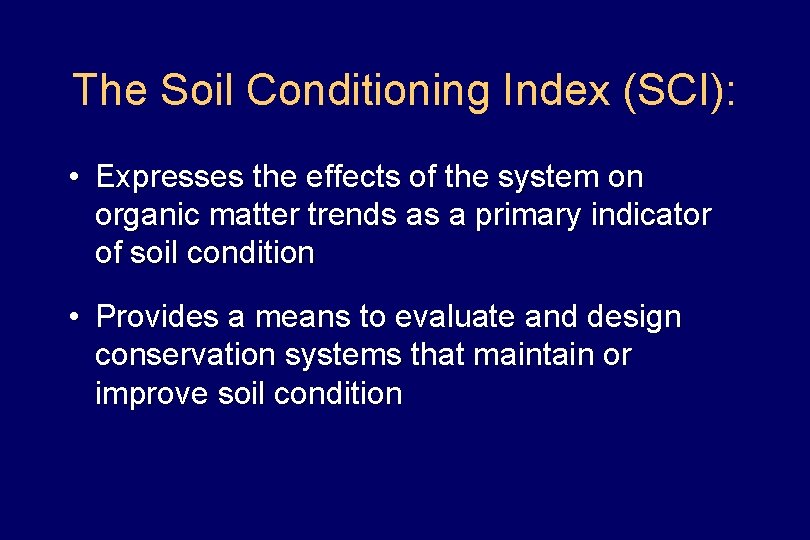The Soil Conditioning Index (SCI): • Expresses the effects of the system on organic