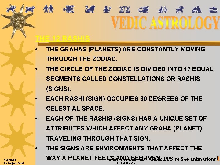 THE 12 RASHIS • THE GRAHAS (PLANETS) ARE CONSTANTLY MOVING THROUGH THE ZODIAC. •