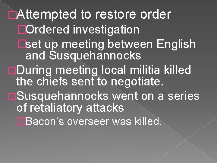 �Attempted to restore order �Ordered investigation �set up meeting between English and Susquehannocks �During