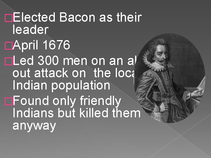 �Elected Bacon as their leader �April 1676 �Led 300 men on an all out