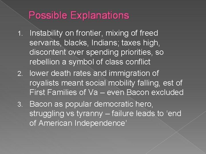 Possible Explanations Instability on frontier, mixing of freed servants, blacks, Indians; taxes high, discontent