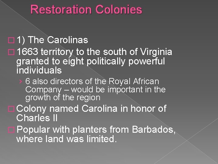 Restoration Colonies � 1) The Carolinas � 1663 territory to the south of Virginia