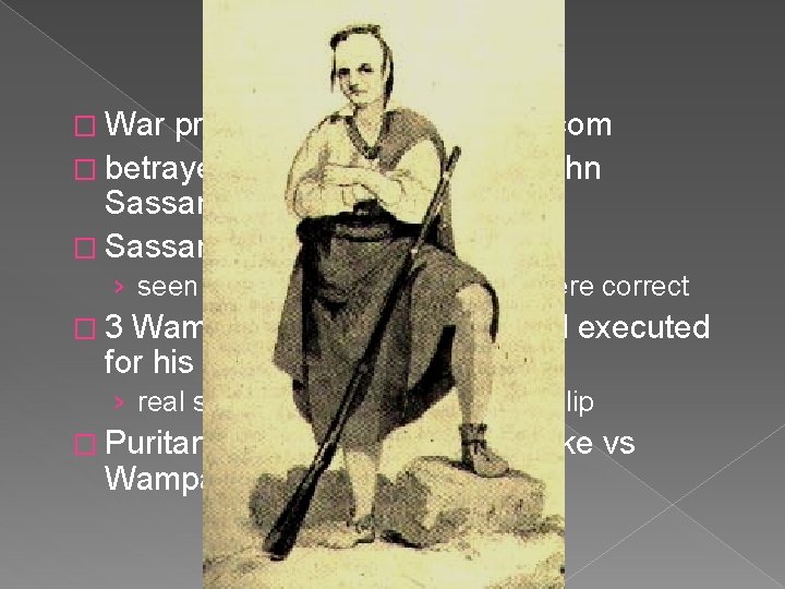 � War probably planned by Metacom � betrayed by Christian Indian, John Sassamon �