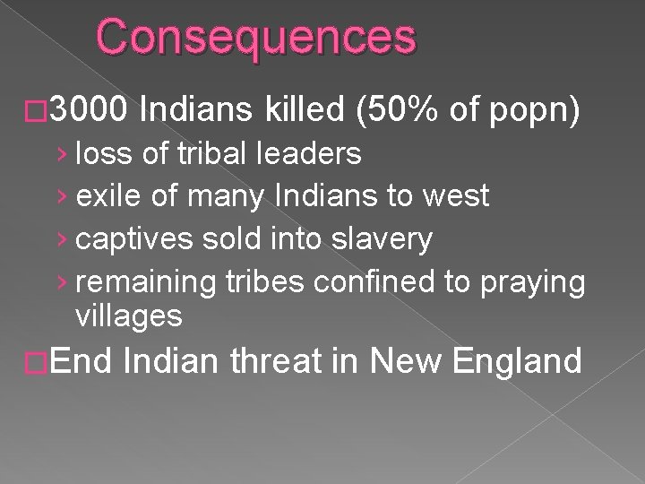 Consequences � 3000 Indians killed (50% of popn) › loss of tribal leaders ›