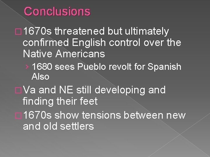 Conclusions � 1670 s threatened but ultimately confirmed English control over the Native Americans