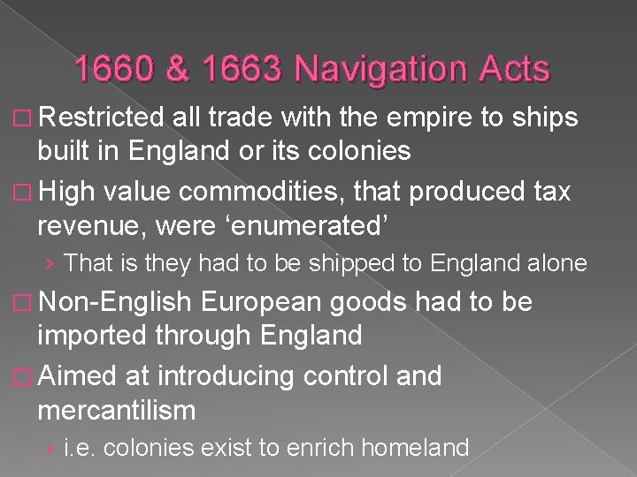 1660 & 1663 Navigation Acts � Restricted all trade with the empire to ships