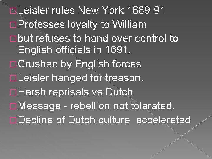 � Leisler rules New York 1689 -91 � Professes loyalty to William � but