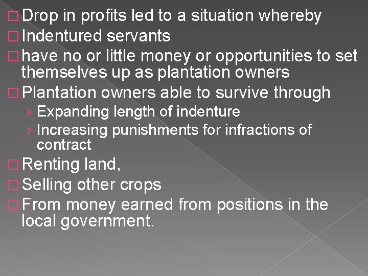 � Drop in profits led to a situation whereby � Indentured servants � have