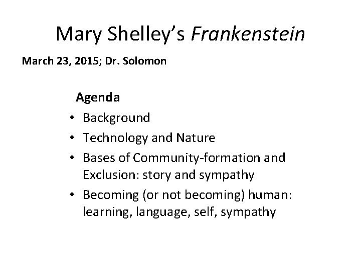 Mary Shelley’s Frankenstein March 23, 2015; Dr. Solomon Agenda • Background • Technology and