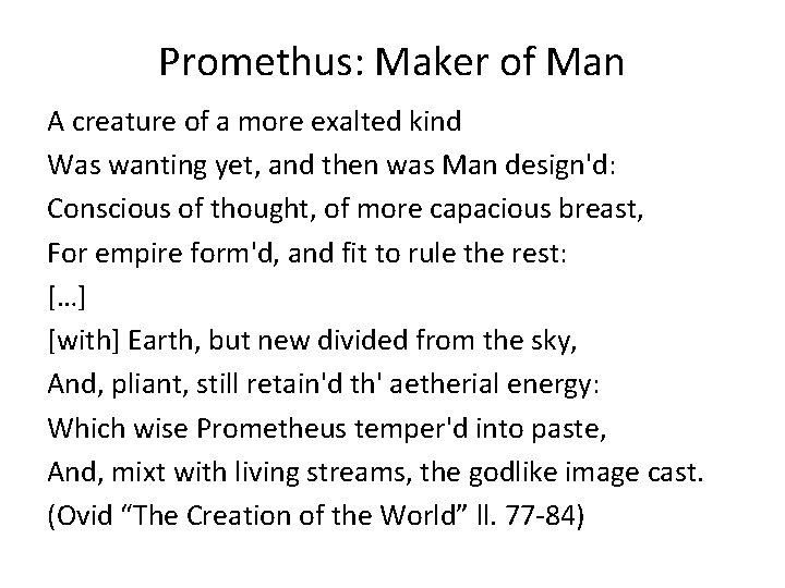 Promethus: Maker of Man A creature of a more exalted kind Was wanting yet,