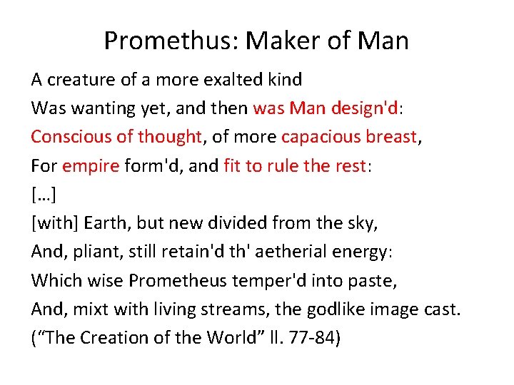 Promethus: Maker of Man A creature of a more exalted kind Was wanting yet,