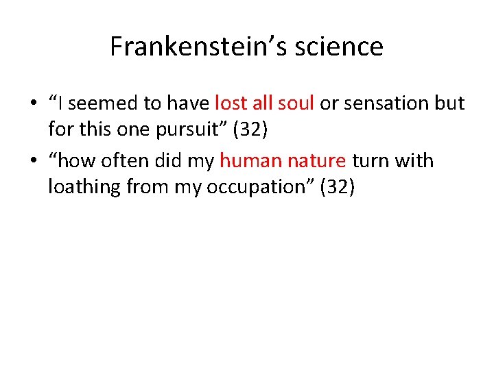 Frankenstein’s science • “I seemed to have lost all soul or sensation but for