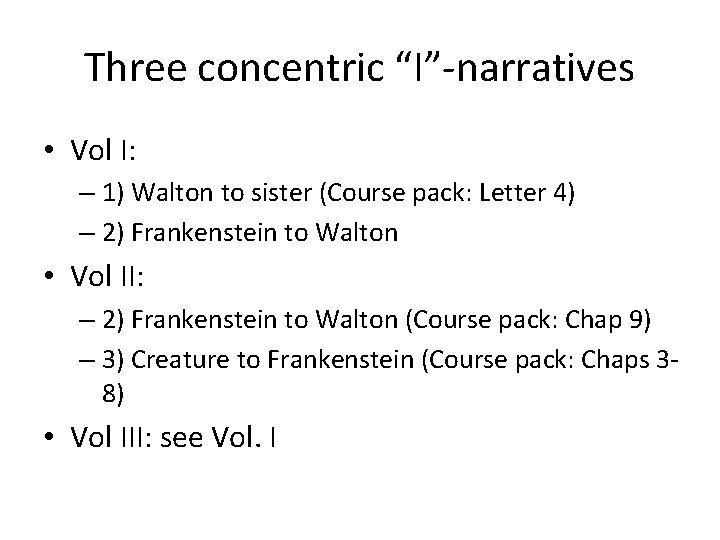 Three concentric “I”-narratives • Vol I: – 1) Walton to sister (Course pack: Letter