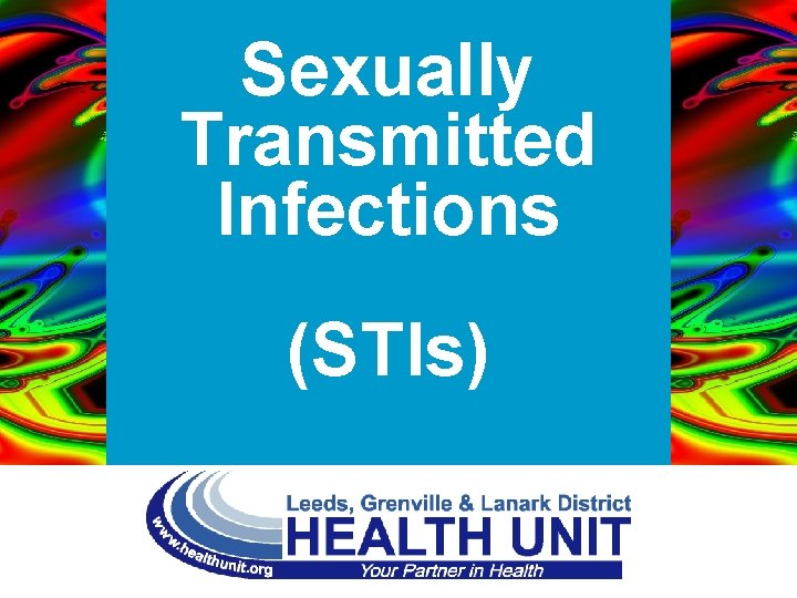 Sexually Transmitted Infections (STIs) www. healthunit. org Sexually Transmitted 