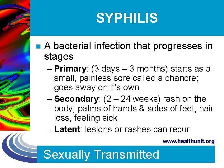 SYPHILIS n A bacterial infection that progresses in stages – Primary: (3 days –