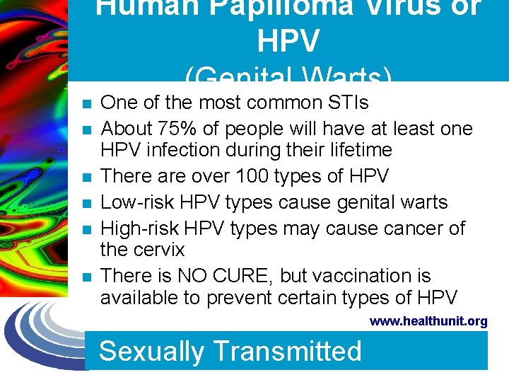 Human Papilloma Virus or HPV (Genital Warts) n n n One of the most