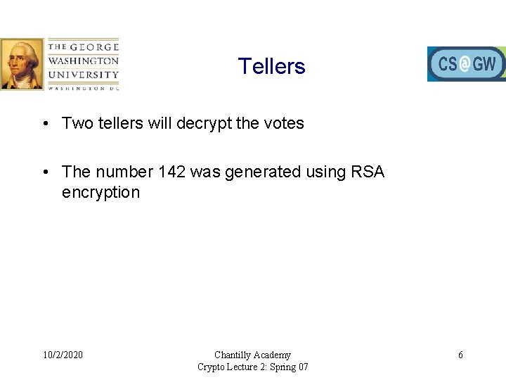 Tellers • Two tellers will decrypt the votes • The number 142 was generated