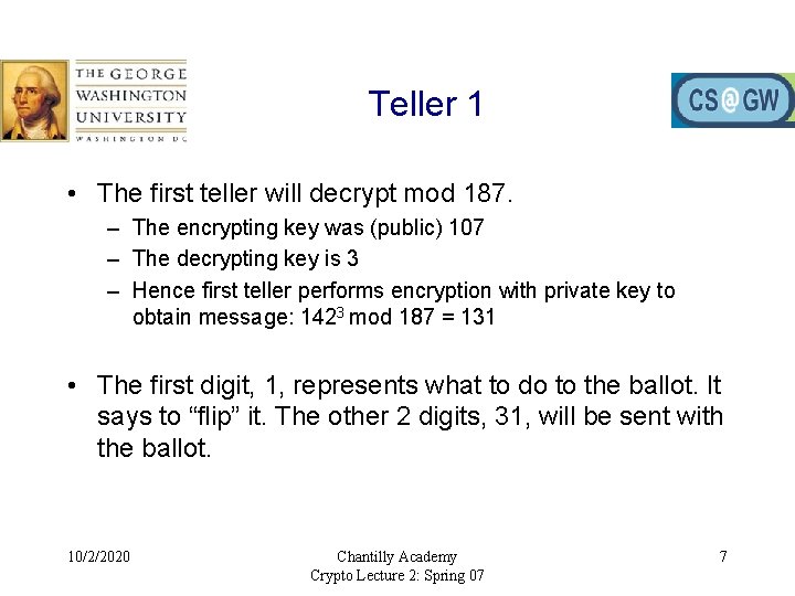 Teller 1 • The first teller will decrypt mod 187. – The encrypting key