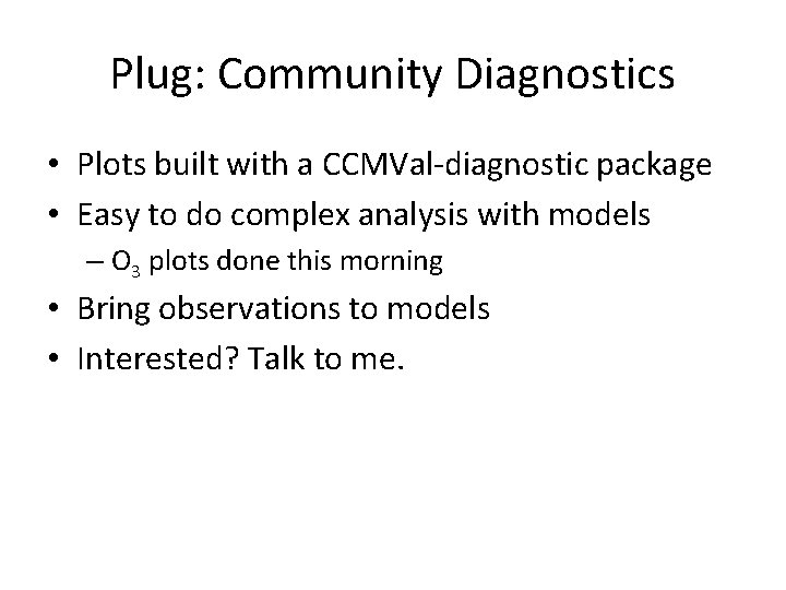 Plug: Community Diagnostics • Plots built with a CCMVal-diagnostic package • Easy to do
