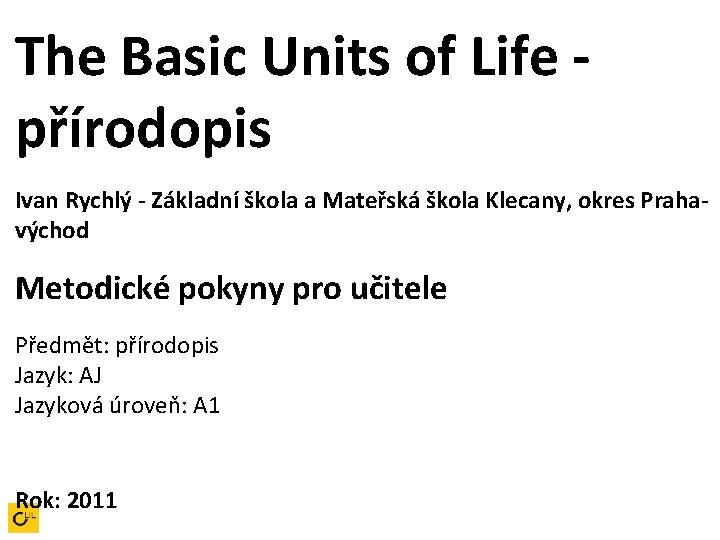 The Basic Units of Life přírodopis Ivan Rychlý - Základní škola a Mateřská škola