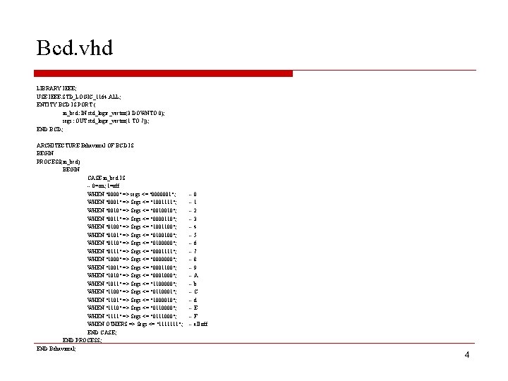 Bcd. vhd LIBRARY IEEE; USE IEEE. STD_LOGIC_1164. ALL; ENTITY BCD IS PORT ( in_bcd: