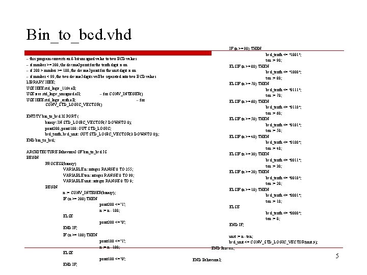 Bin_to_bcd. vhd IF (n >= 90) THEN bcd_tenth <= "1001"; ten : = 90;