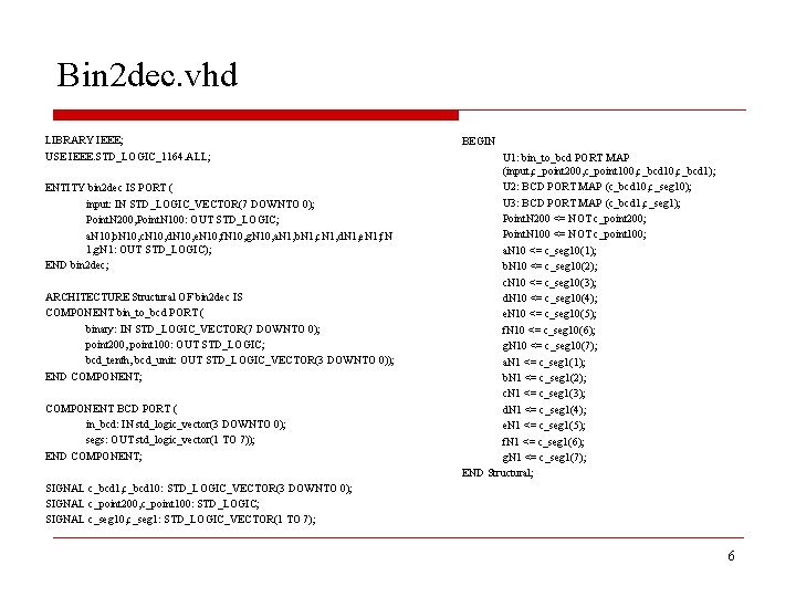 Bin 2 dec. vhd LIBRARY IEEE; USE IEEE. STD_LOGIC_1164. ALL; ENTITY bin 2 dec