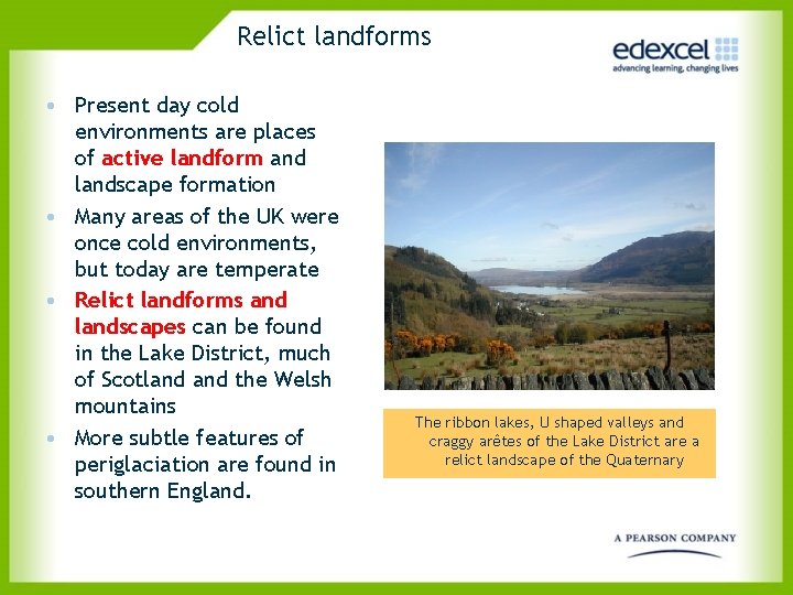 Relict landforms • Present day cold environments are places of active landform and landscape