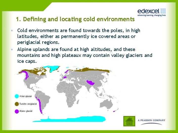 1. Defining and locating cold environments • Cold environments are found towards the poles,