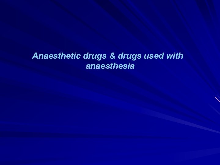 Anaesthetic drugs & drugs used with anaesthesia 