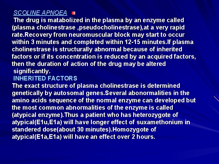 SCOLINE APNOEA The drug is matabolized in the plasma by an enzyme called (plasma