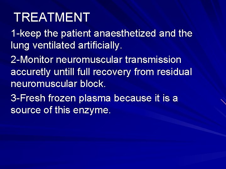 TREATMENT 1 -keep the patient anaesthetized and the lung ventilated artificially. 2 -Monitor neuromuscular