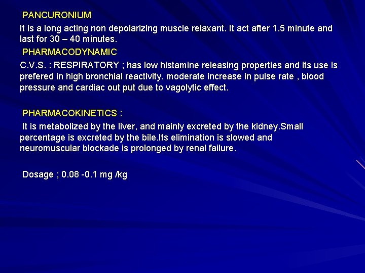 PANCURONIUM It is a long acting non depolarizing muscle relaxant. It act after 1.