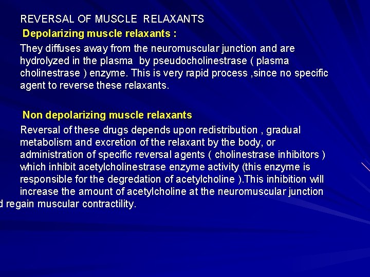 REVERSAL OF MUSCLE RELAXANTS Depolarizing muscle relaxants : They diffuses away from the neuromuscular