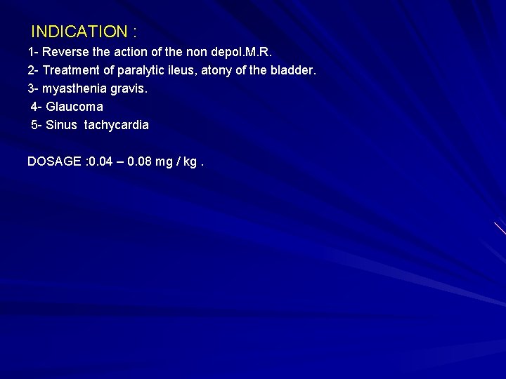INDICATION : 1 - Reverse the action of the non depol. M. R. 2