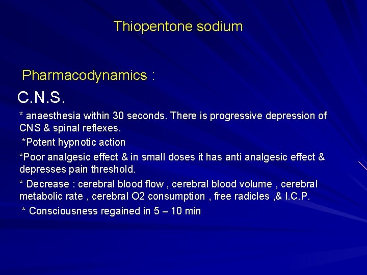 Thiopentone sodium Pharmacodynamics : C. N. S. * anaesthesia within 30 seconds. There is