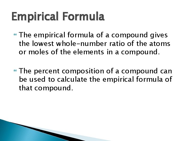 Empirical Formula The empirical formula of a compound gives the lowest whole-number ratio of