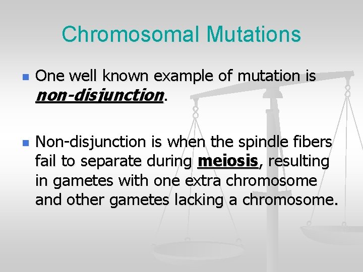 Chromosomal Mutations n n One well known example of mutation is non-disjunction. Non-disjunction is
