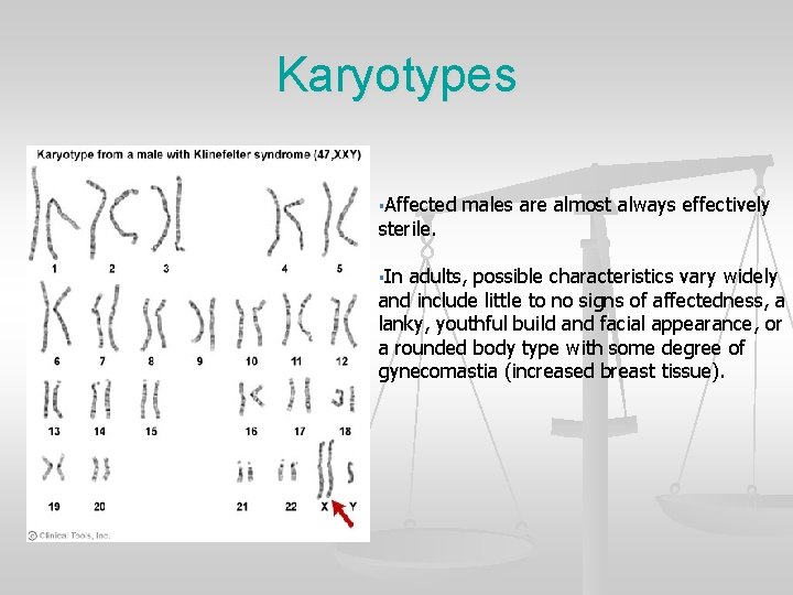 Karyotypes §Affected sterile. §In males are almost always effectively adults, possible characteristics vary widely