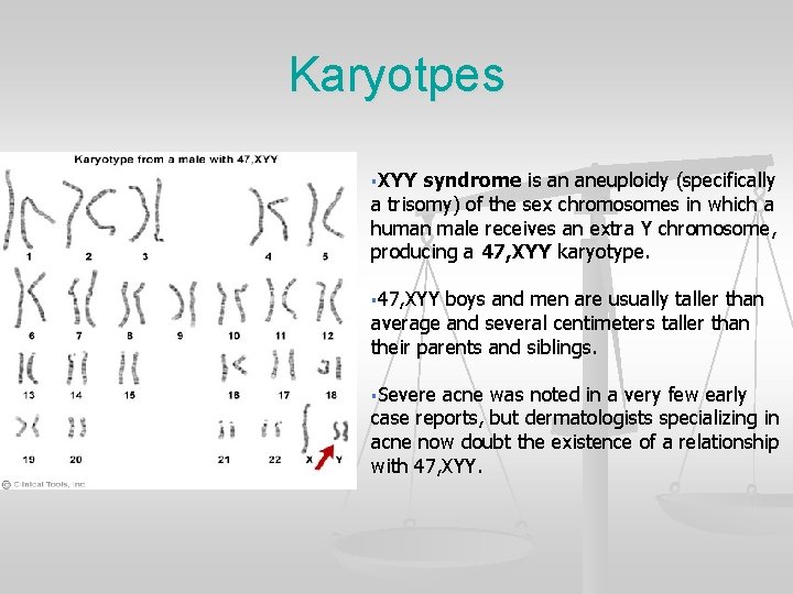 Karyotpes §XYY syndrome is an aneuploidy (specifically a trisomy) of the sex chromosomes in
