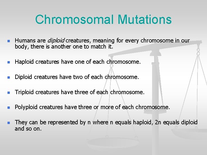 Chromosomal Mutations n Humans are diploid creatures, meaning for every chromosome in our body,