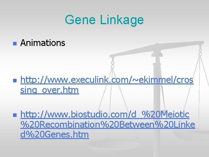 Gene Linkage n n n Animations http: //www. execulink. com/~ekimmel/cros sing_over. htm http: //www.