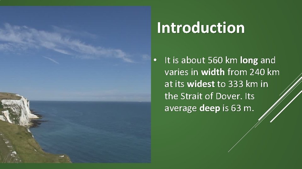 Introduction • It is about 560 km long and varies in width from 240