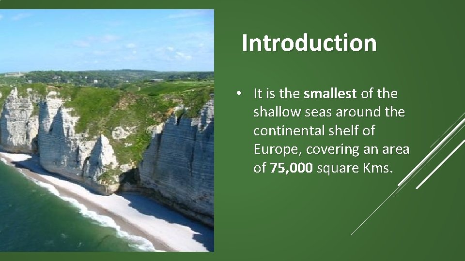 Introduction • It is the smallest of the shallow seas around the continental shelf