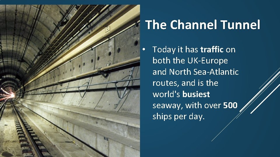 The Channel Tunnel • Today it has traffic on both the UK-Europe and North