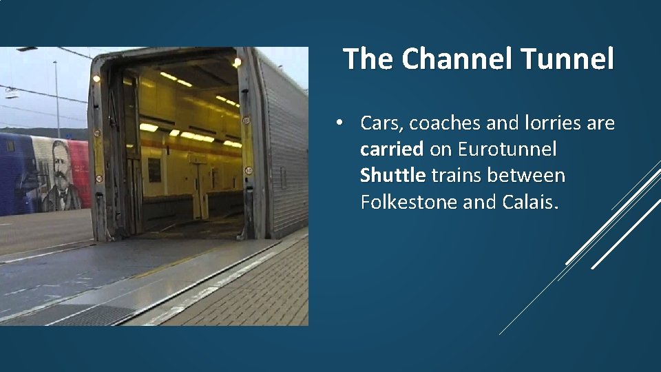 The Channel Tunnel • Cars, coaches and lorries are carried on Eurotunnel Shuttle trains