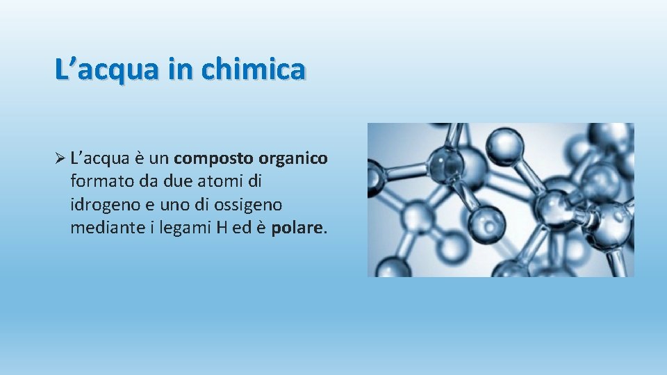 L’acqua in chimica Ø L’acqua è un composto organico formato da due atomi di